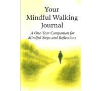 Your Mindful Walking Journal: A One-Year Companion for Mindful Steps and Reflections