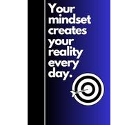 Your Mindset Creates Your Reality: A Self-Improvement Journal for Positive Thinking & Success