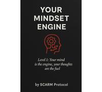 Your Mindset Engine: Level 1: Your mind is the engine; your thoughts are the fuel