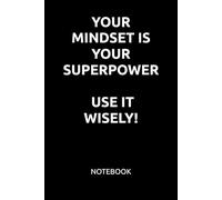 YOUR MINDSET IS YOUR SUPERPOWER. USE IT WISELY!: MOTIVATIONAL NOTEBOOK