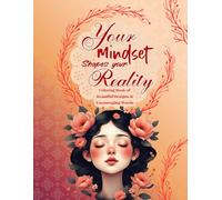 Your Mindset Shapes Your Reality: An Inspirational Coloring Book: Coloring Book of Beautiful Designs & Encouraging Words