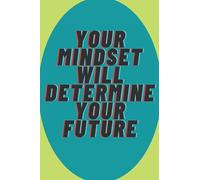 Your Mindset Will Determine Your Future: Motivational Notebook, Positive Quotes, Inspirational Journal, Perfect Gift, Present, Composition Book, For Writing, School Notebook