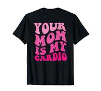 Your Mom is My Cardio Gym Workouts for Women (sur Le Dos) T-Shirt