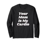 Your Mom is My Cardio Humour Humour Humour Hommes irrespectueux Manche Longue