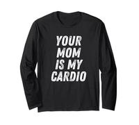 Your Mom is My Cardio Humour Humour Humour Hommes irrespectueux Manche Longue