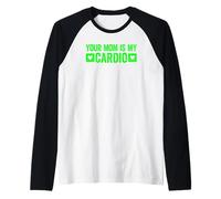 Your Mom is My Cardio Manche Raglan