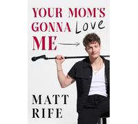 Your Mom’s Gonna Love Me