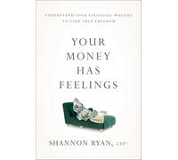 Your Money Has Feelings: Understand Your Financial Wounds to Find True Freedom