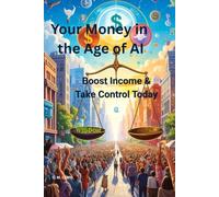 Your Money in the Age of AI: Boost Income & Take Control Today