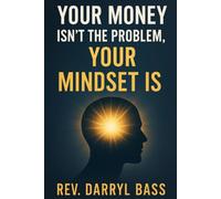 Your Money isn't the Problem, Your Mindset is