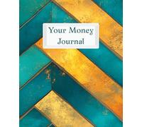 Your Money Journal: Take Care of Your Money and It Will Take Care of You