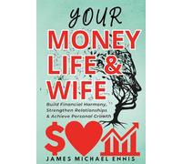 YOUR MONEY, LIFE AND WIFE: How to Build Financial Harmony, Strengthen Relationships, and Achieve Personal Growth about life, love, money | Easy read | Gift for vacations, life and free time