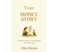 Your Money Story: A Parent's Guide to Teaching Kids About Investing