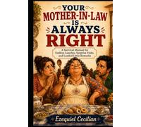 YOUR MOTHER-IN-LAW IS ALWAYS RIGHT: A Survival Manual for Endless Lunches, Surprise Visits, and Loaded Little Remarks