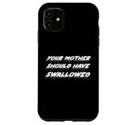Your Mother Should Have Swallow | Humour drôle Coque pour iPhone 11