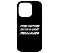 Your Mother Should Have Swallow | Humour drôle Coque pour iPhone 14 Pro