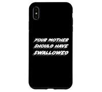 Your Mother Should Have Swallow | Humour drôle Coque pour iPhone XS Max
