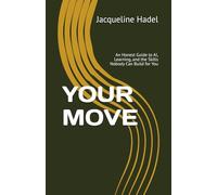 YOUR MOVE: An Honest Guide to AI, Learning, and the Skills Nobody Can Build for You