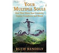 Your Multiple Souls - How They Direct Your Creativity, Genius, Complexity, And Moods
