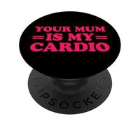 Your Mum is My Cardio PopSockets PopGrip Adhésif