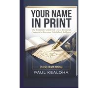 Your Name in Print: The Ultimate Guide for Local Business Owners to Become Published Authors