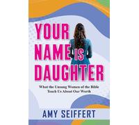 Your Name is Daughter: What the unsung Women of the Bible Teach us About Our Worth (GS Media)
