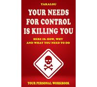 Your Needs For Control Are Killing You: Here Is: How, Why And What You Need To Do (The Things That Are Ruining Your Life And Killing You)