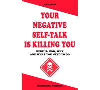 Your Negative Self-Talk Is Killing You: Here Is: How, Why And What You Need To Do (The Things That Are Ruining Your Life And Killing You)