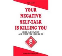 Your Negative Selftalk Is Killing You Here is How Why and What You Need To Do - Yakalou Media - Amazon Digital Services LLC KDP - Livre en Anglais Yakalou MediaYakalou Media (Auteur)