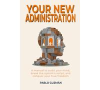YOUR NEW ADMINISTRATION: A manual for auditing your mind, breaking the system's script, and claiming your real freedom