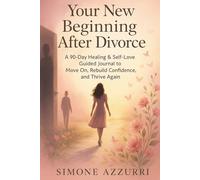 Your New Beginning After Divorce: A 90-Day Healing & Self-Love Guided Journal to Move On, Rebuild Confidence, and Thrive Again