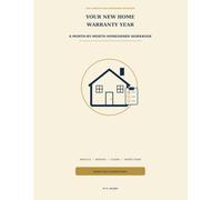 Your New Home Warrant Year: A Month-by-Month Homeowner Workbook to Document Defects, Track Builder Repairs, Organize Warranty Claims, and Prepare for the 11-Month Inspection