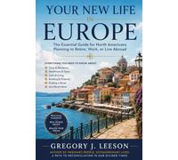 Your New Life in Europe: The Essential Guide for North Americans Planning to Retire, Work, or Live Abroad