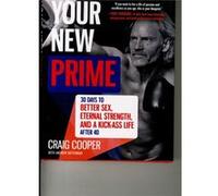 Your New Prime: 30 Days To Better Sex, Eternal Strength, And A Kick-Ass Life After 40 (Hardcover) Craig Cooper, Andrew Heffernan (Auteur)