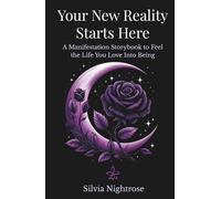 Your New Reality Starts Here: A Manifestation Storybook to Feel the Life You Love Into Being