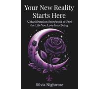 Your New Reality Starts Here: A Manifestation Storybook to Feel the Life You Love Into Being