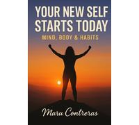 YOUR NEW SELF STARTS TODAY: Mind, Body & Habits (English Edition)