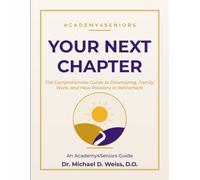 Your Next Chapter: The Comprehensive Guide to Downsizing, Family, Work, and New Passions in Retirement