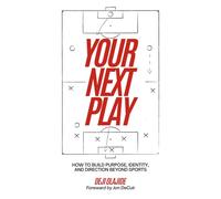 Your Next Play: How to Build Purpose, Identity, and Direction Beyond Sports