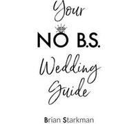 Your No B.S. Wedding Guide - Brian Starkman - Gatekeeper Press - Livre en Anglais Brian StarkmanBrian Starkman (Auteur)