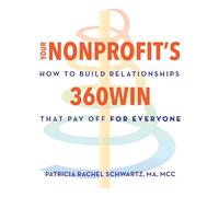 Your Nonprofit’s 360Win: How to Build Relationships that Pay Off, for Everyone