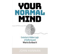 Your Normal Mind Evolution’s Hidden Logic of Suffering and What to Do About It - John Hannan - Exisle Publishing - ebook (ePub) - Livre