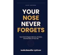 Your Nose Never Forgets: How Scent Shapes Memory, Emotion, and the Story of Your Life