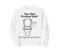 Your Not Finish Until The Paperwork is Done Humour de Toilette Sweatshirt