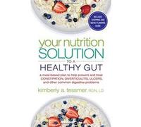 Your Nutrition Solution To A Healthy Gut: A Meal-Based Plan to Help Prevent and Treat Constipation, Diverticulitis, Ulcers, and Other Common Digestive Problems - [Livre en VO] Kimberly A Tessmer (Aute