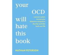 Your OCD Will Hate This Book: A Proven System to Overcome Obsessive-Compulsive Disorder and Take Back Your Life