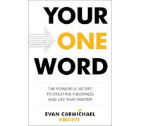 Your One Word: The Powerful Secret to Creating a Business and Life That Matter