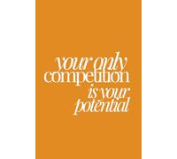 your only competition is your potential | Self-Discovery & Motivational Journal | 120 Lined pages: outgrow doubt, outwork fear