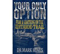 Your Only Option: Fear and Loathing on the Iditarod Trail
