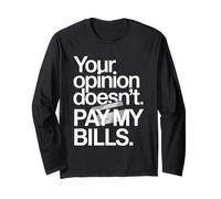 Your Opinion Doesn't Pay My Bills Réussite Ardeur Manche Longue